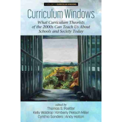Curriculum Windows: What Curriculum Theorists of the 2000s Can Teach Us About Schools and Society Today