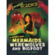 Monster Science: The Science Behind Mermaids, Werewolves and Bigfoot