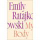 My Body: Emily Ratajkowski's deeply honest and personal exploration of what it means to be a woman today - THE NEW YORK TIMES BESTSELLER