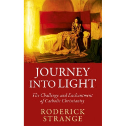 Journey into Light: The Challenge and Enchantment of Catholic Christianity