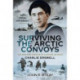 Surviving the Arctic Convoys: The Wartime Memoirs of Leading Seaman Charlie Erswell