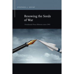 Resowing the Seeds of War: Presidential Peace Rhetoric since 1945