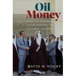 Oil Money: Middle East Petrodollars and the Transformation of US Empire, 1967–1988