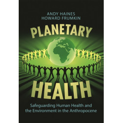 Planetary Health: Safeguarding Human Health and the Environment in the Anthropocene