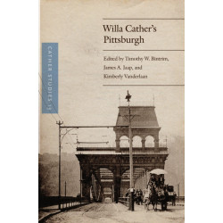 Cather Studies, Volume 13: Willa Cather's Pittsburgh