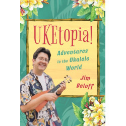 UKEtopia!: Adventures in the Ukulele World
