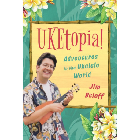 UKEtopia!: Adventures in the Ukulele World