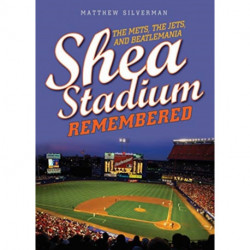 Shea Stadium Remembered: The Mets, the Jets, and Beatlemania