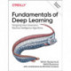 Fundamentals of Deep Learning: Designing Next-Generation Machine Intelligence Algorithms