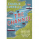 The Channel: The Remarkable Men and Women Who Made It the Most Fascinating Waterway in the World