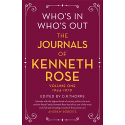 Who's In, Who's Out: The Journals of Kenneth Rose: Volume One 1944-1979