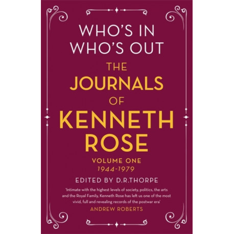 Who's In, Who's Out: The Journals of Kenneth Rose: Volume One 1944-1979