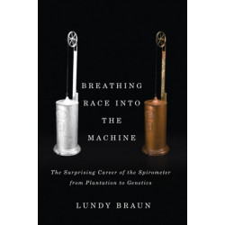 Breathing Race Into the Machine: The Surprising Career of the Spirometer from Plantation to Genetics