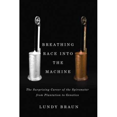 Breathing Race Into the Machine: The Surprising Career of the Spirometer from Plantation to Genetics