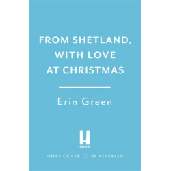 From Shetland, With Love at Christmas: The ultimate heartwarming, seasonal treat of friendship, love and creative crafting!