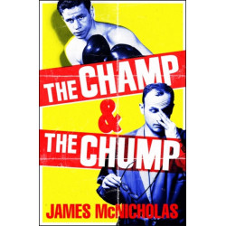 The Champ & The Chump: A heart-warming, hilarious true story about fighting and family