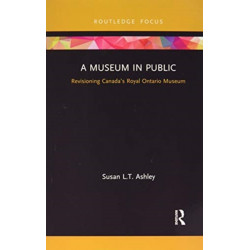 A Museum in Public: Revisioning Canada’s Royal Ontario Museum