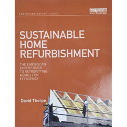 Sustainable Home Refurbishment: The Earthscan Expert Guide to Retrofitting Homes for Efficiency