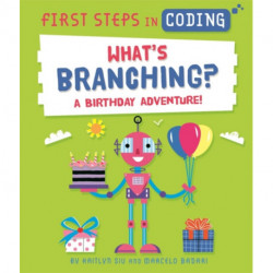 First Steps in Coding: What's Branching?: A birthday adventure!
