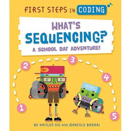 First Steps in Coding: What's Sequencing?: A school-day adventure!