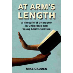 At Arm's Length: A Rhetoric of Character in Children's and Young Adult Literature