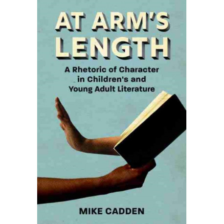 At Arm's Length: A Rhetoric of Character in Children's and Young Adult Literature