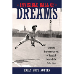 Invisible Ball of Dreams: Literary Representations of Baseball Behind the Color Line