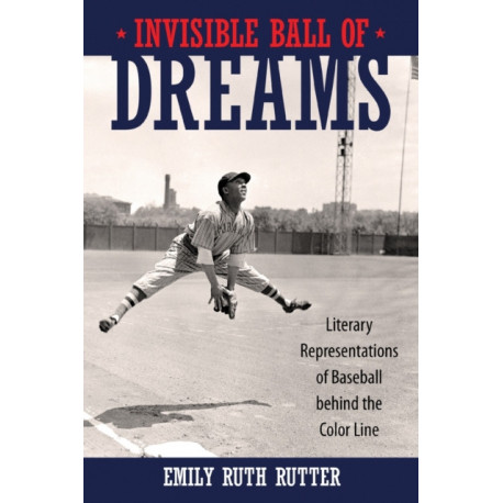 Invisible Ball of Dreams: Literary Representations of Baseball Behind the Color Line