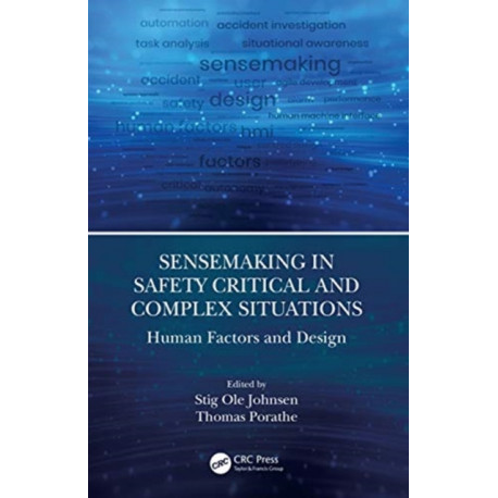 Sensemaking in Safety Critical and Complex Situations: Human Factors and Design