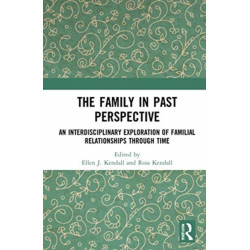 The Family in Past Perspective: An Interdisciplinary Exploration of Familial Relationships Through Time