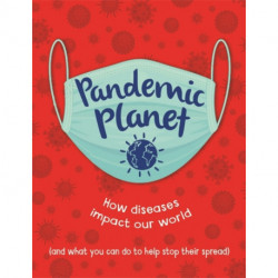 Pandemic Planet: How diseases impact our world (and what you can do to help stop their spread)