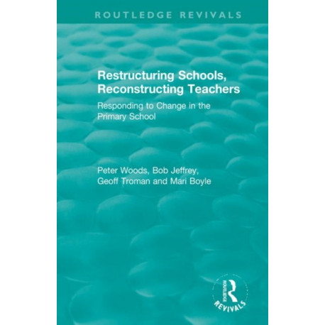 Restructuring Schools, Reconstructing Teachers: Responding to Change in the Primary School