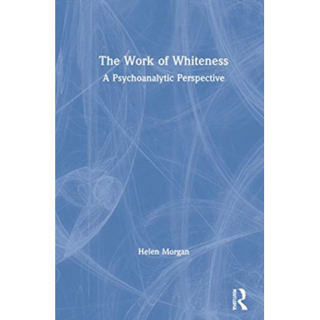 The Work of Whiteness: A Psychoanalytic Perspective