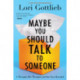 Maybe You Should Talk To Someone: A Therapist, HER Therapist, and Our Lives Revealed