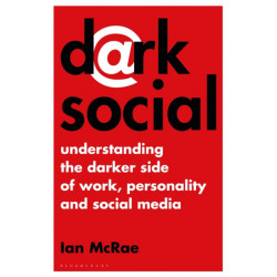 Dark Social: Understanding the Darker Side of Work, Personality and Social Media