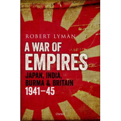 A War of Empires: Japan, India, Burma & Britain: 1941–45