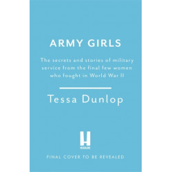 Army Girls: The secrets and stories of military service from the final few women who fought in World War II