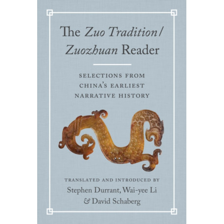 The TheZuo Tradition / ZuozhuanReader: Selections from China's Earliest Narrative History