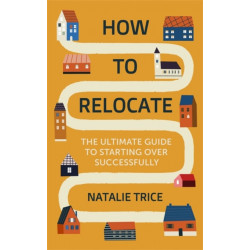 How to Relocate: The Ultimate Guide to Starting Over Successfully