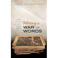 Writing a War of Words: Andrew Clark and the Search for Meaning in World War One