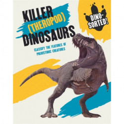Dino-sorted!: Killer (Theropod) Dinosaurs