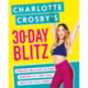 Charlotte Crosby's 30-Day Blitz: Workouts, Tips and Recipes for a Body You'll Love in Less than a Month
