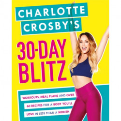 Charlotte Crosby's 30-Day Blitz: Workouts, Tips and Recipes for a Body You'll Love in Less than a Month