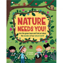 Nature Needs You!: Join the Green Team and find out about the wonders of our natural world