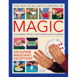 Magic, Practical Encyclopedia of: Conjuring tricks, stunts & baffling illusions: 350 superb magician's deceptions