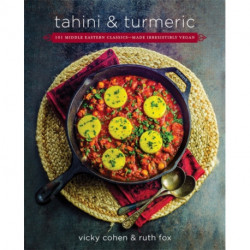 Tahini and Turmeric: 101 Middle Eastern Classics--Made Irresistibly Vegan
