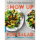 Show Up for Salad: 100 More Recipes for Salads, Dressings, and All the Fixins You Don't Have to Be Vegan to Love
