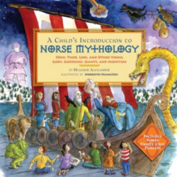 A Child's Introduction to Norse Mythology: Odin, Thor, Loki, and Other Viking Gods, Goddesses, Giants, and Monsters