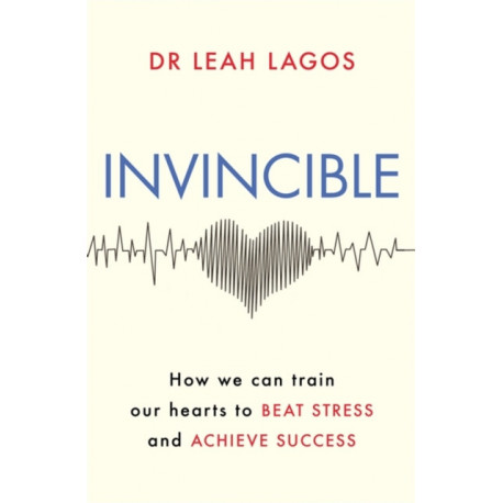 Invincible: How we can train our hearts to beat stress and achieve success