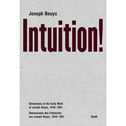 Joseph Beuys: Intuition!: Dimensions of the Early Work of Joseph Beuys, 1946–1961